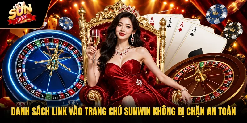 Danh sách link vào trang chủ Sunwin không bị chặn an toàn