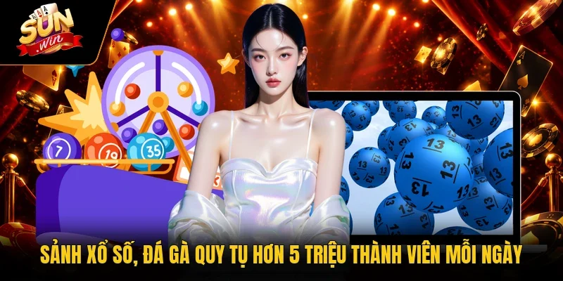 Sảnh xổ số, đá gà quy tụ hơn 5 triệu thành viên mỗi ngày
